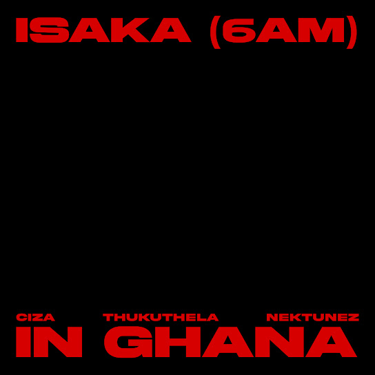 Ciza - Isaka (6am) Nektunez Mix - In Ghana